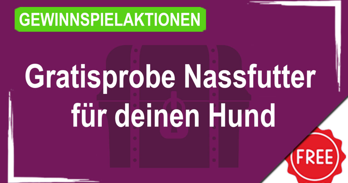Gewinnspielaktionen Gratisprobe Nassfutter für deinen Hund